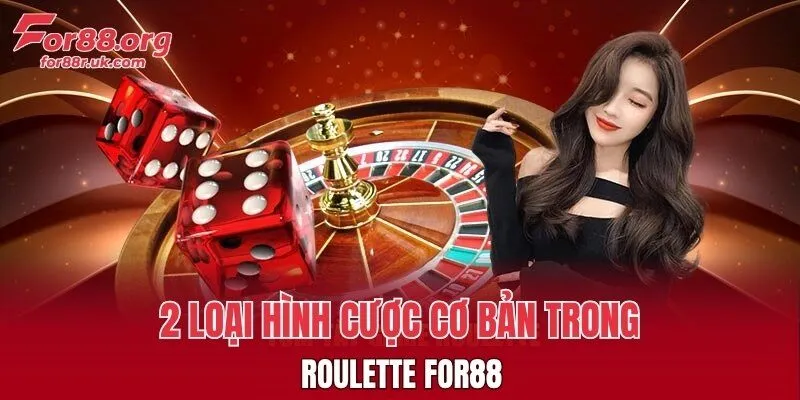 2 loại hình cược cơ bản trong roulette FOR88