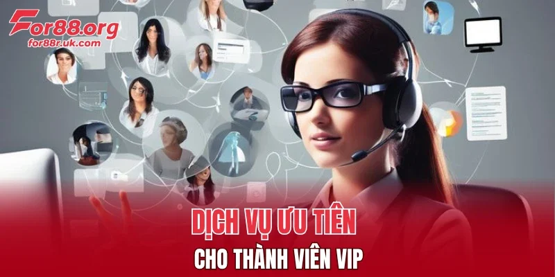 Dịch vụ ưu tiên cho thành viên VIP