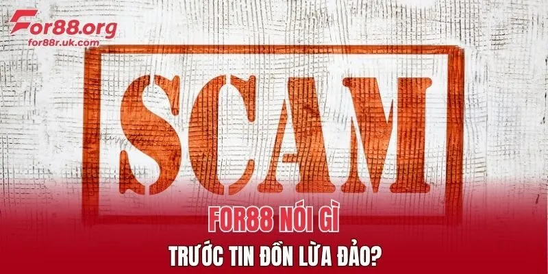 FOR88 lừa đảo là tin đồn không chuẩn xác