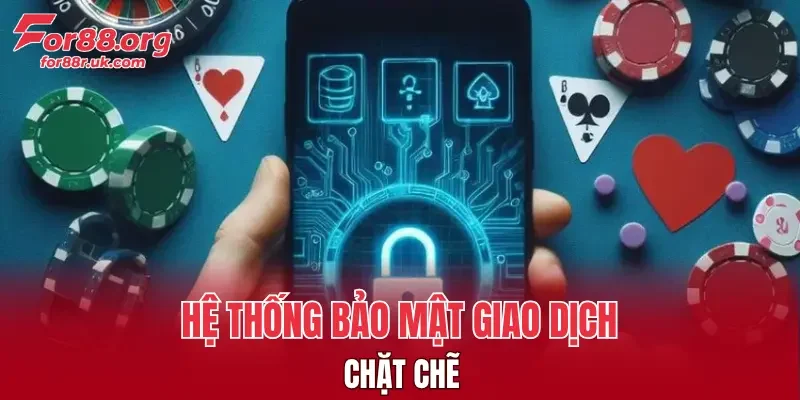 Hệ thống bảo mật thông tin của các giao dịch chặt chẽ