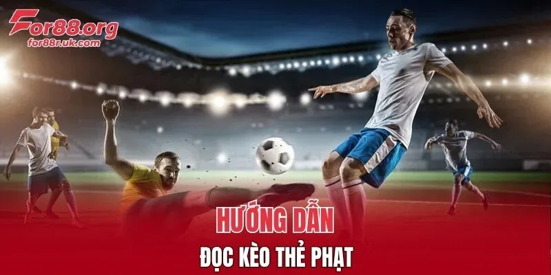 Hướng dẫn đọc kèo thẻ phạt