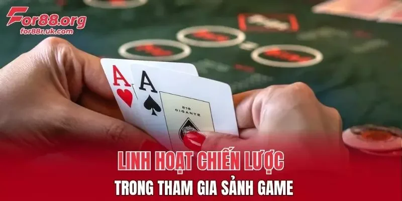 Linh hoạt chiến lược trong tham gia sảnh game