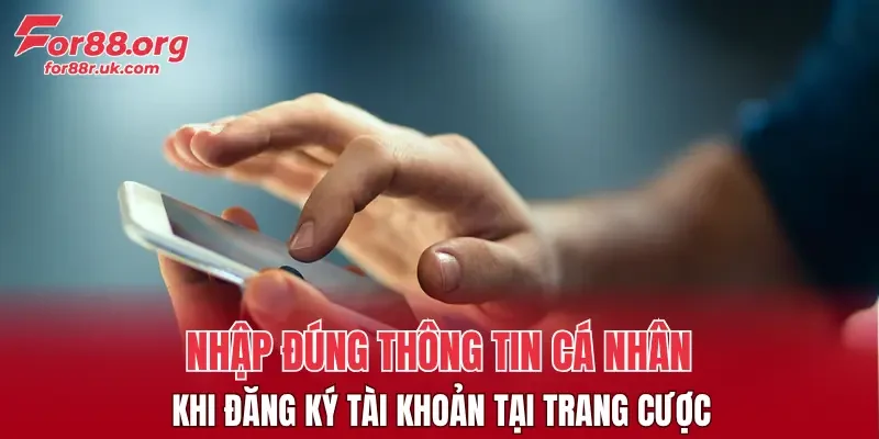 Nhập đúng thông tin cá nhân khi đăng ký tài khoản tại trang cược