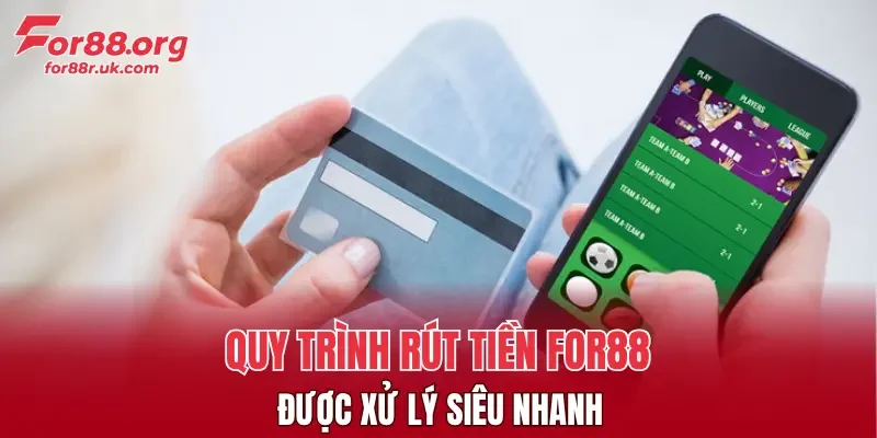 Quy trình rút tiền FOR88 được xử lý siêu nhanh