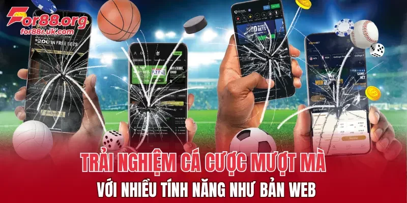Trải nghiệm cá cược mượt mà với nhiều tính năng như bản web