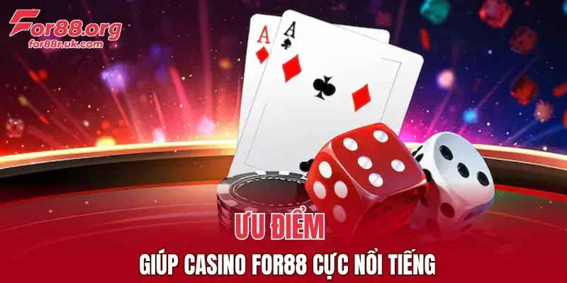 Ưu điểm giúp casino For88 cực nổi tiếng